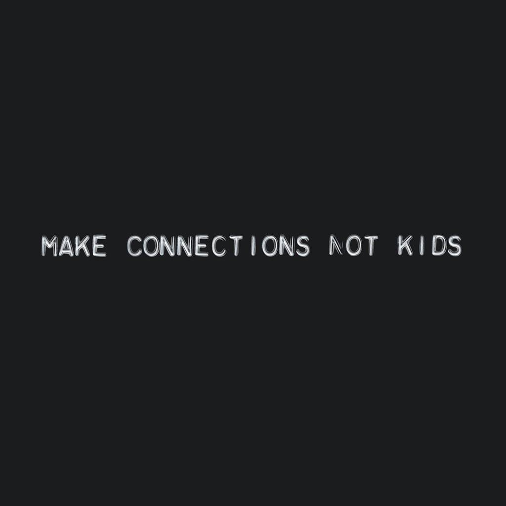 Make Connections Not Kids