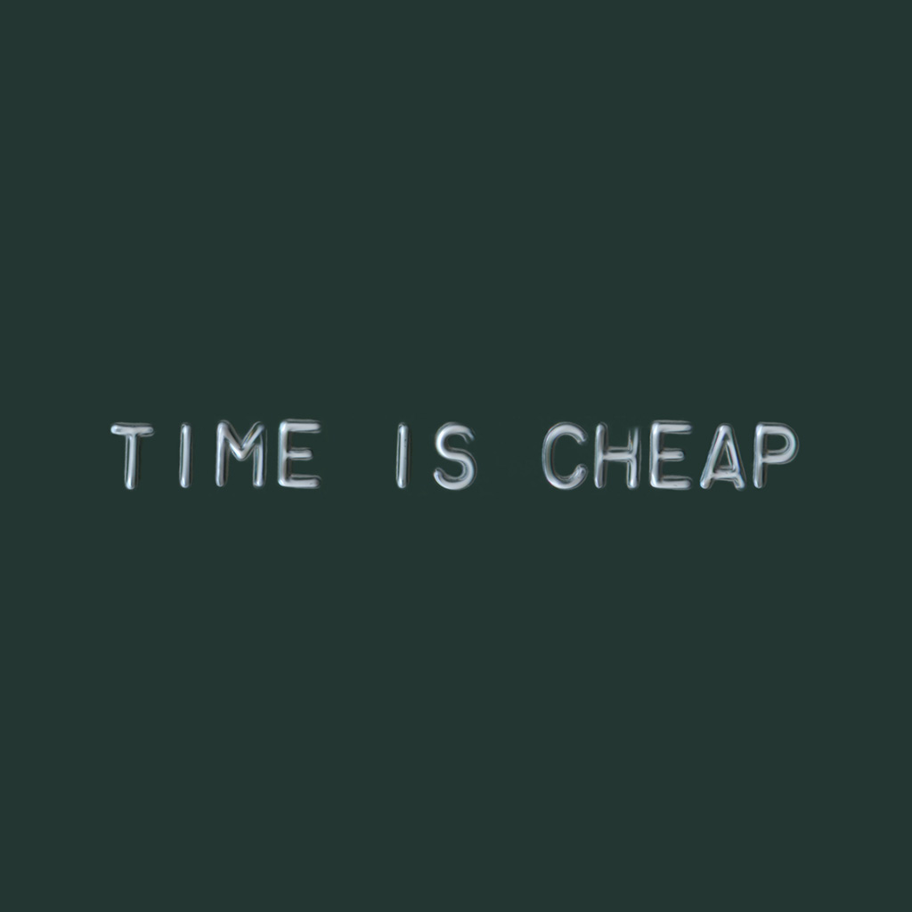 Time is Cheap